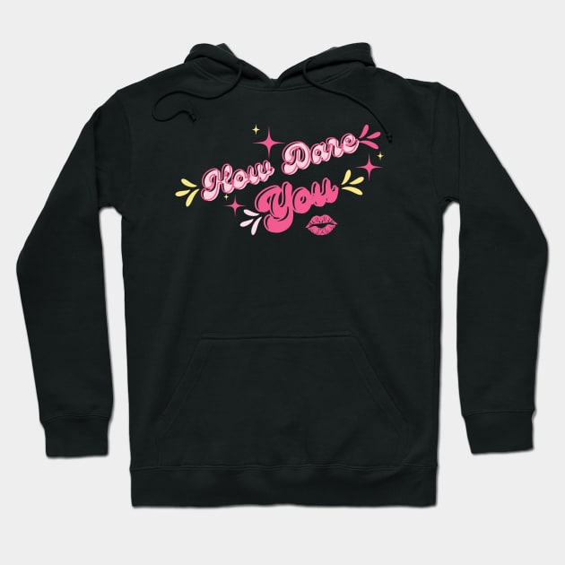 How dare you Hoodie by Once Upon a Find Couture 